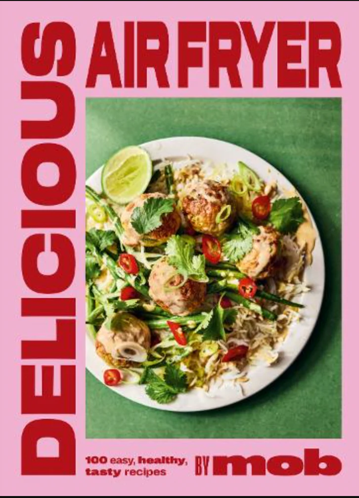Delicious Air Fryer by Mob: 100 tasty and healthy recipes to transform your cooking and make dinner time easy (Hardback)