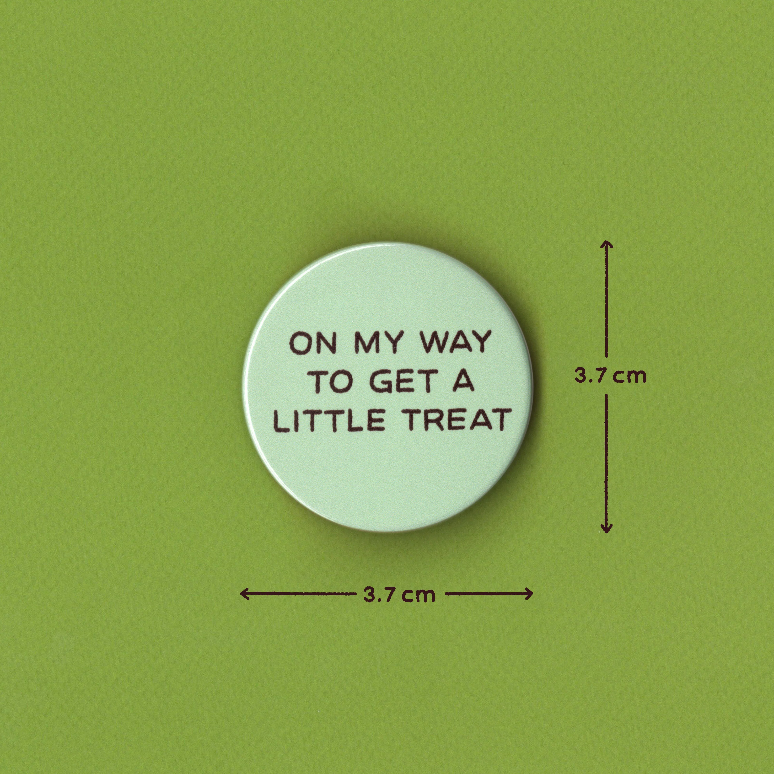On My Way To Get A Little Treat Badge - Image 2