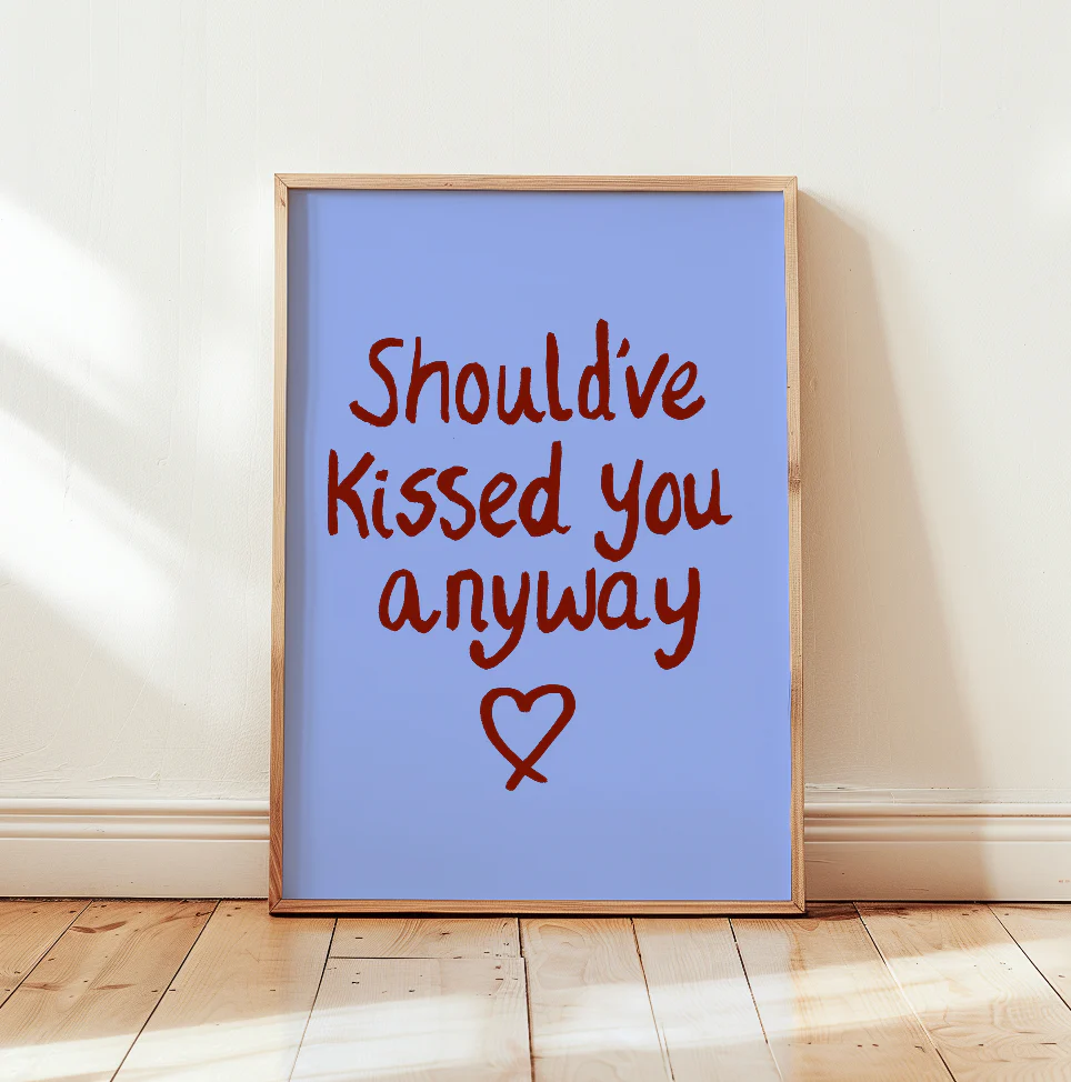 Should've Kissed you Anyway Art Print